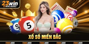 Cách Chơi Xổ Số Miền Bắc 23WIN Tăng Cơ Hội Trúng Thưởng